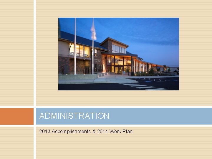 ADMINISTRATION 2013 Accomplishments & 2014 Work Plan 