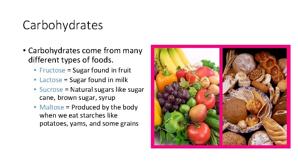 Carbohydrates • Carbohydrates come from many different types of foods. • Fructose = Sugar