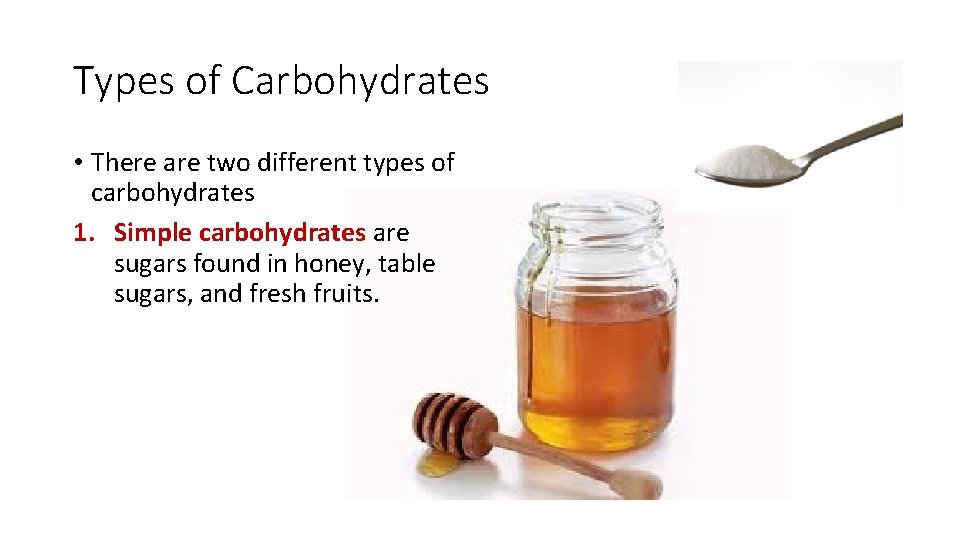 Types of Carbohydrates • There are two different types of carbohydrates 1. Simple carbohydrates