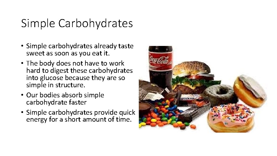 Simple Carbohydrates • Simple carbohydrates already taste sweet as soon as you eat it.
