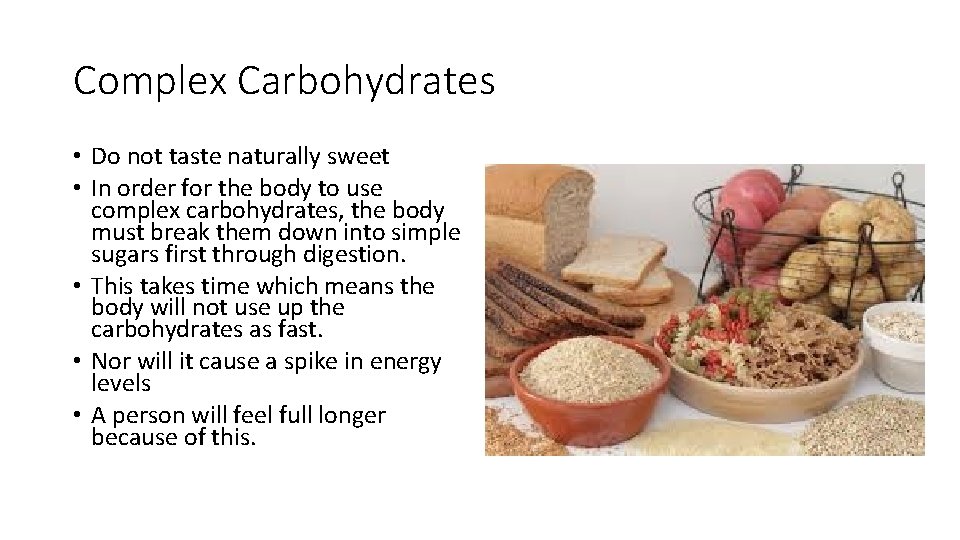 Complex Carbohydrates • Do not taste naturally sweet • In order for the body