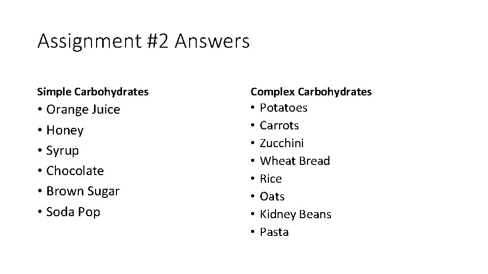 Assignment #2 Answers Simple Carbohydrates Complex Carbohydrates • Orange Juice • Honey • Syrup