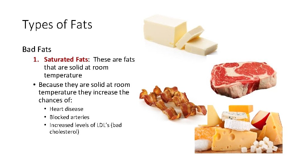 Types of Fats Bad Fats 1. Saturated Fats: These are fats that are solid