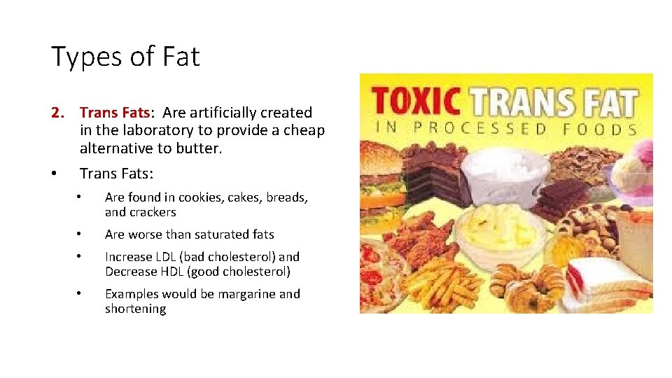 Types of Fat 2. Trans Fats: Are artificially created in the laboratory to provide