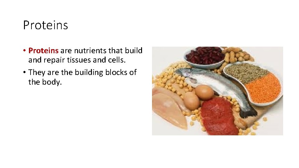 Proteins • Proteins are nutrients that build and repair tissues and cells. • They