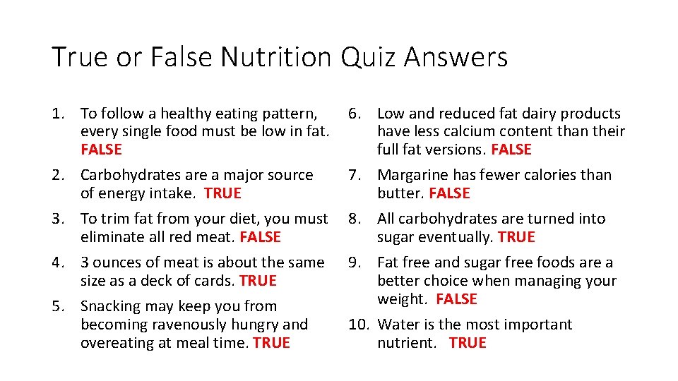 True or False Nutrition Quiz Answers 1. To follow a healthy eating pattern, every