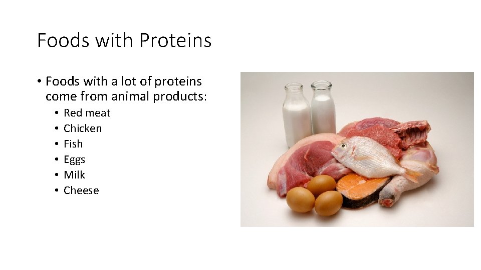 Foods with Proteins • Foods with a lot of proteins come from animal products: