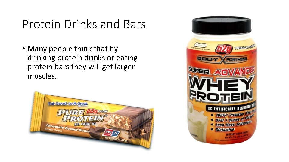 Protein Drinks and Bars • Many people think that by drinking protein drinks or