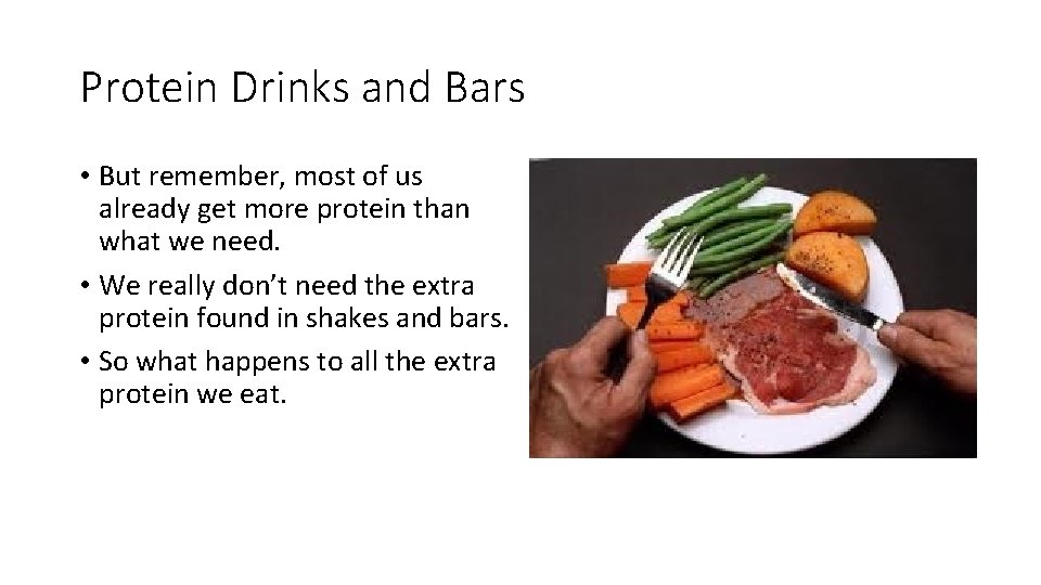Protein Drinks and Bars • But remember, most of us already get more protein