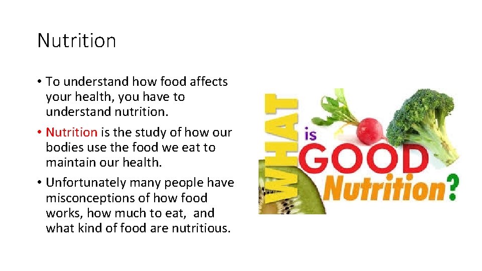 Nutrition • To understand how food affects your health, you have to understand nutrition.