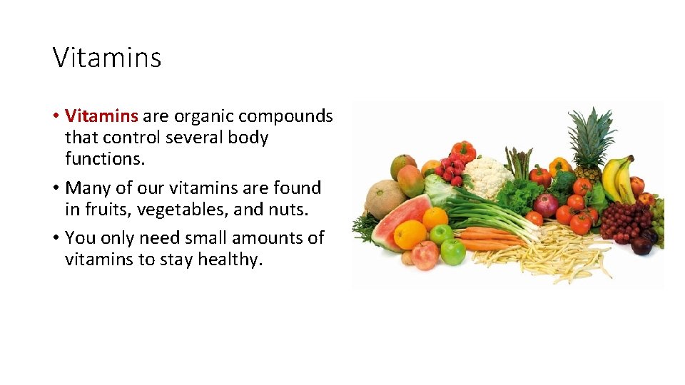 Vitamins • Vitamins are organic compounds that control several body functions. • Many of