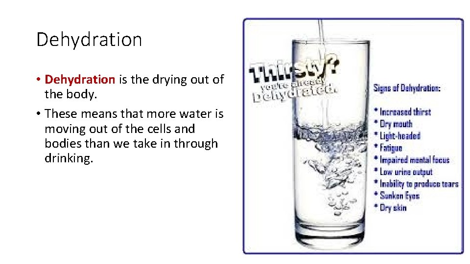 Dehydration • Dehydration is the drying out of the body. • These means that