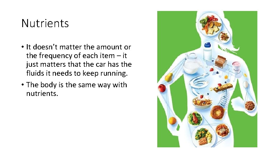 Nutrients • It doesn’t matter the amount or the frequency of each item –