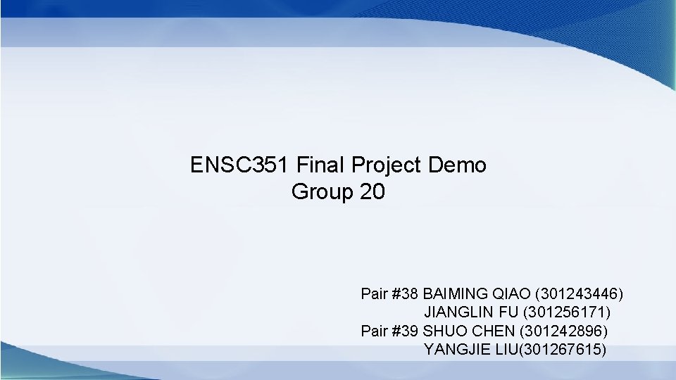 ENSC 351 Final Project Demo Group 20 Pair #38 BAIMING QIAO (301243446) JIANGLIN FU