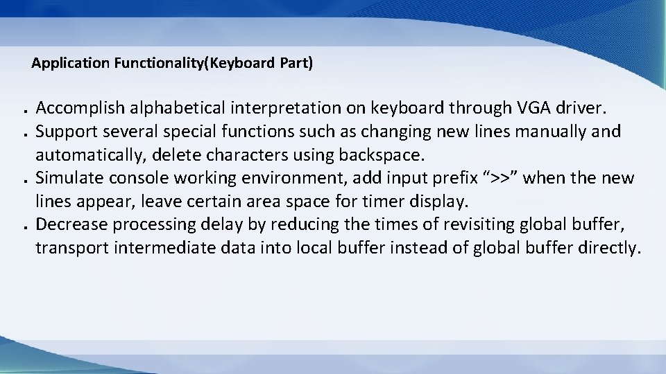 Application Functionality(Keyboard Part) l l Accomplish alphabetical interpretation on keyboard through VGA driver. Support