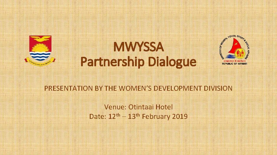 MWYSSA Partnership Dialogue PRESENTATION BY THE WOMEN’S DEVELOPMENT DIVISION Venue: Otintaai Hotel Date: 12