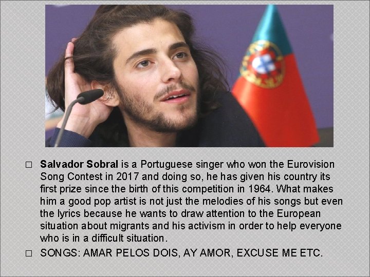 Salvador Sobral is a Portuguese singer who won the Eurovision Song Contest in 2017