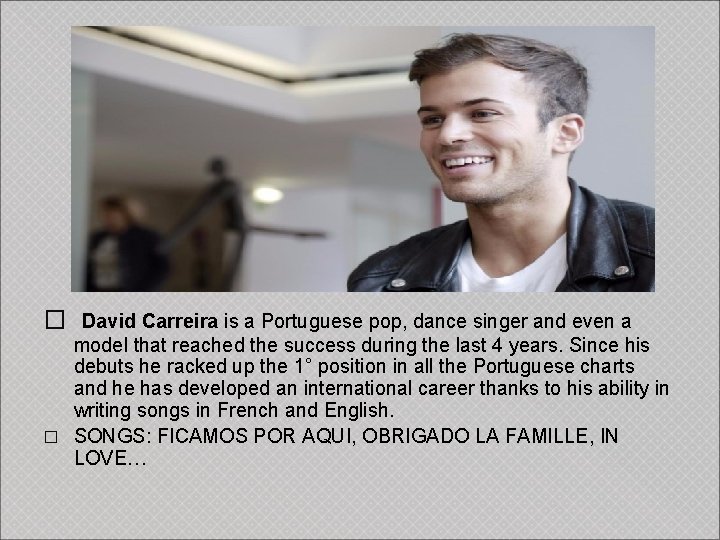 � David Carreira is a Portuguese pop, dance singer and even a model that