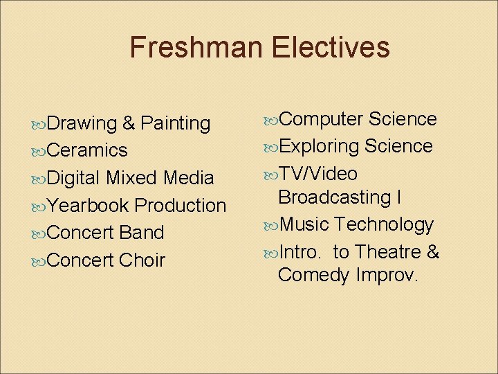 Freshman Electives Drawing & Painting Ceramics Digital Mixed Media Yearbook Production Concert Band Concert