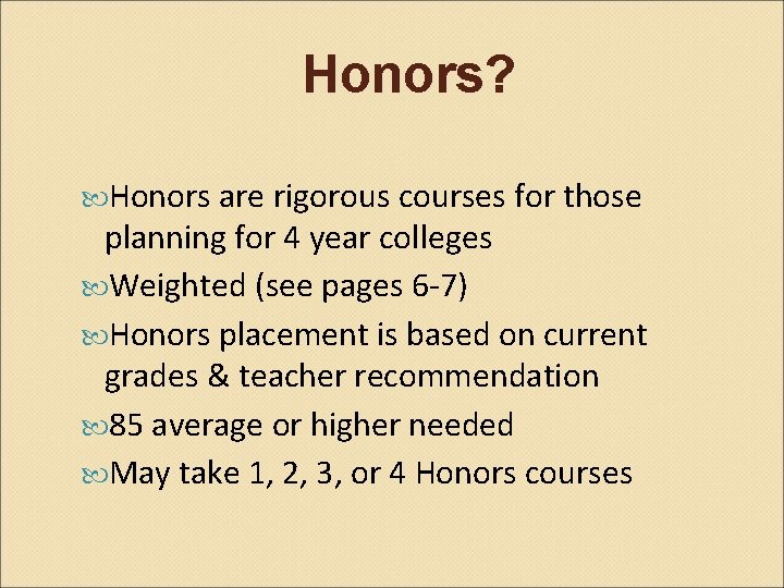 Honors? Honors are rigorous courses for those planning for 4 year colleges Weighted (see