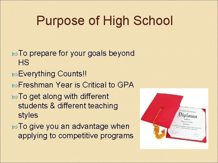 Purpose of High School To prepare for your goals beyond HS Everything Counts!! Freshman