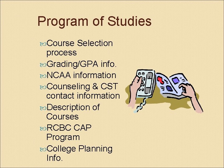 Program of Studies Course Selection process Grading/GPA info. NCAA information Counseling & CST contact