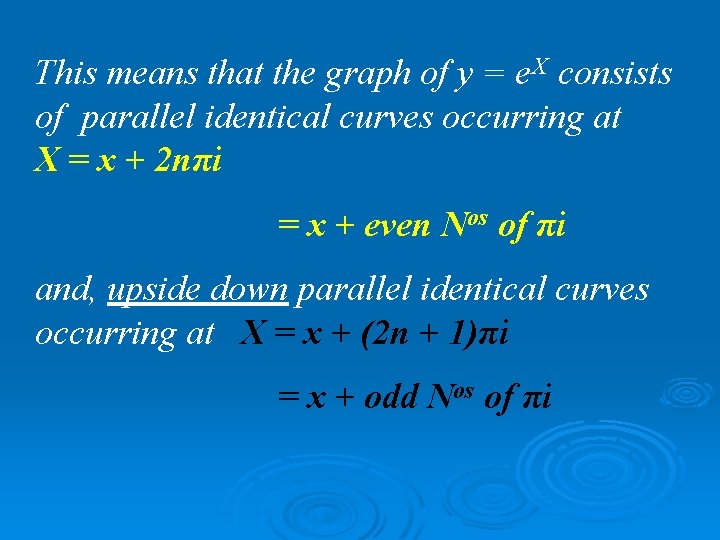 This means that the graph of y = e. X consists of parallel identical