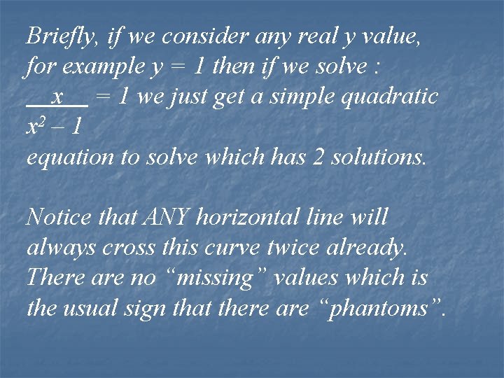 Briefly, if we consider any real y value, for example y = 1 then