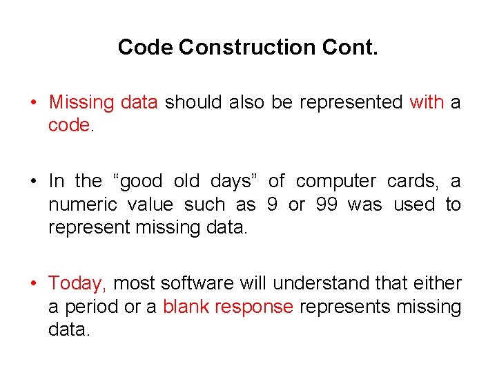 Code Construction Cont. • Missing data should also be represented with a code. •