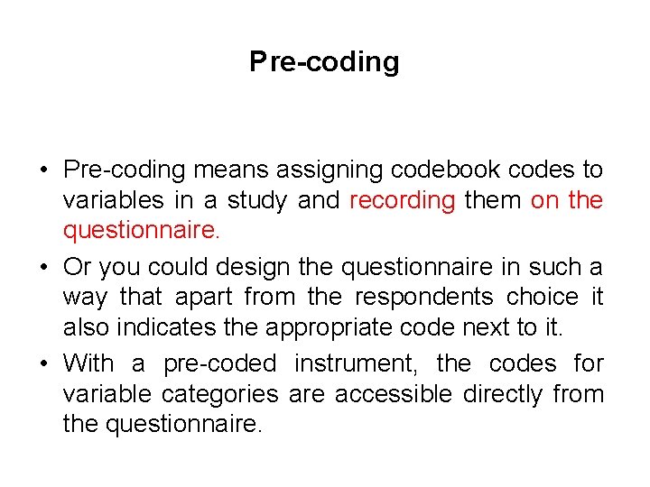 Pre-coding • Pre-coding means assigning codebook codes to variables in a study and recording