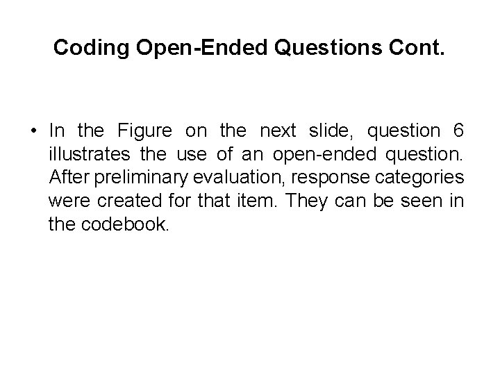 Coding Open-Ended Questions Cont. • In the Figure on the next slide, question 6