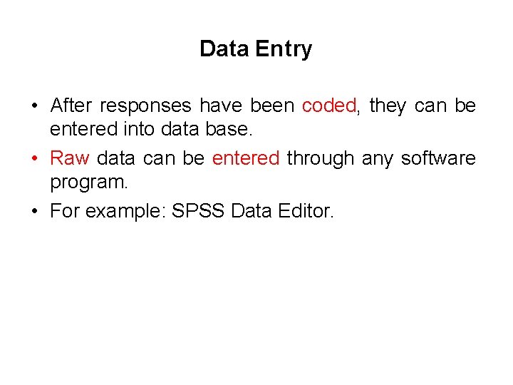 Data Entry • After responses have been coded, they can be entered into data