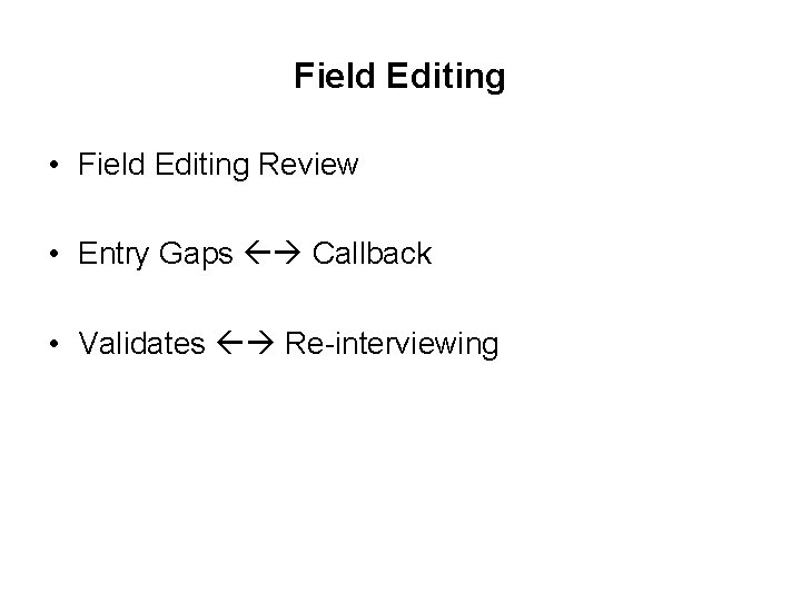 Field Editing • Field Editing Review • Entry Gaps Callback • Validates Re-interviewing 