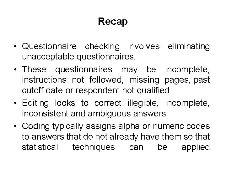 Recap • Questionnaire checking involves eliminating unacceptable questionnaires. • These questionnaires may be incomplete,