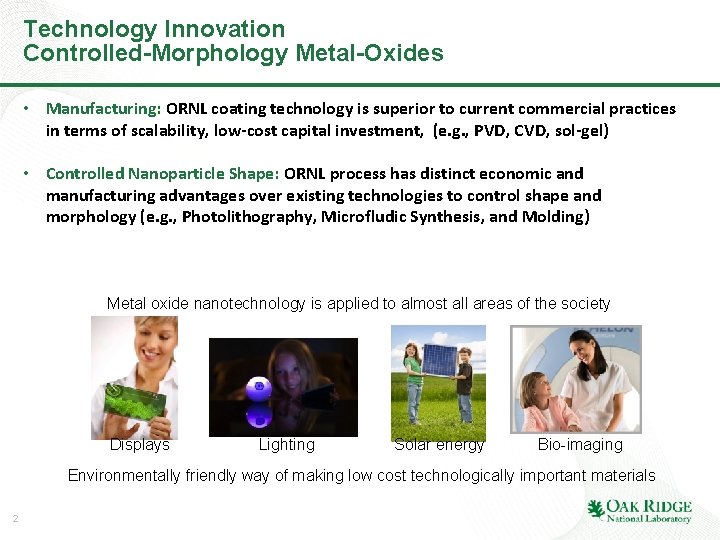 Technology Innovation Controlled-Morphology Metal-Oxides • Manufacturing: ORNL coating technology is superior to current commercial