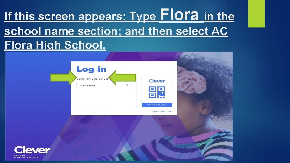 If this screen appears: Type Flora in the school name section; and then select