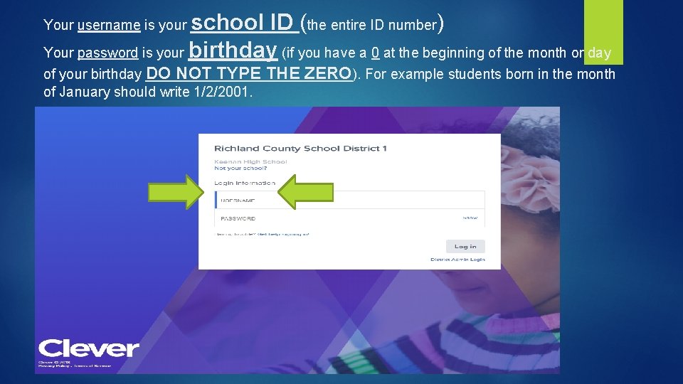 school ID (the entire ID number) Your password is your birthday (if you have