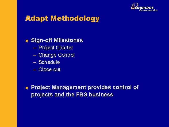 Adapt Methodology n Sign-off Milestones – – n Project Charter Change Control Schedule Close-out