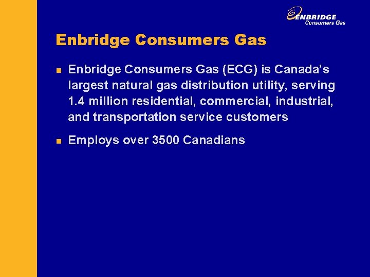 Enbridge Consumers Gas n n Enbridge Consumers Gas (ECG) is Canada’s largest natural gas
