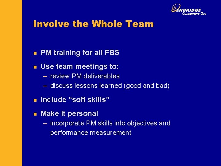 Involve the Whole Team n PM training for all FBS n Use team meetings