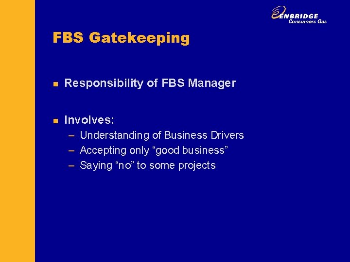 FBS Gatekeeping n Responsibility of FBS Manager n Involves: – Understanding of Business Drivers