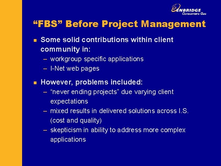 “FBS” Before Project Management n Some solid contributions within client community in: – workgroup