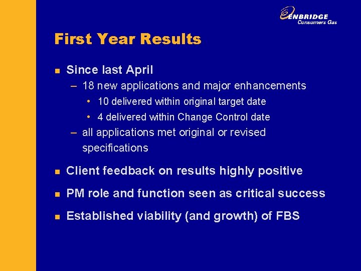 First Year Results n Since last April – 18 new applications and major enhancements