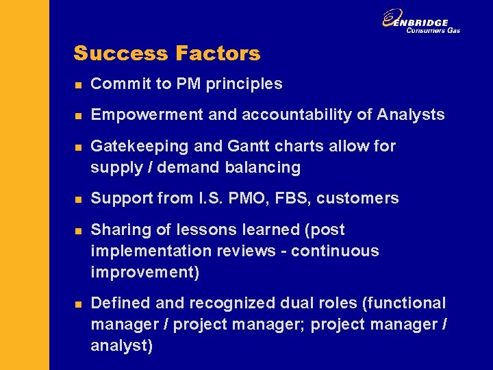 Success Factors n Commit to PM principles n Empowerment and accountability of Analysts n