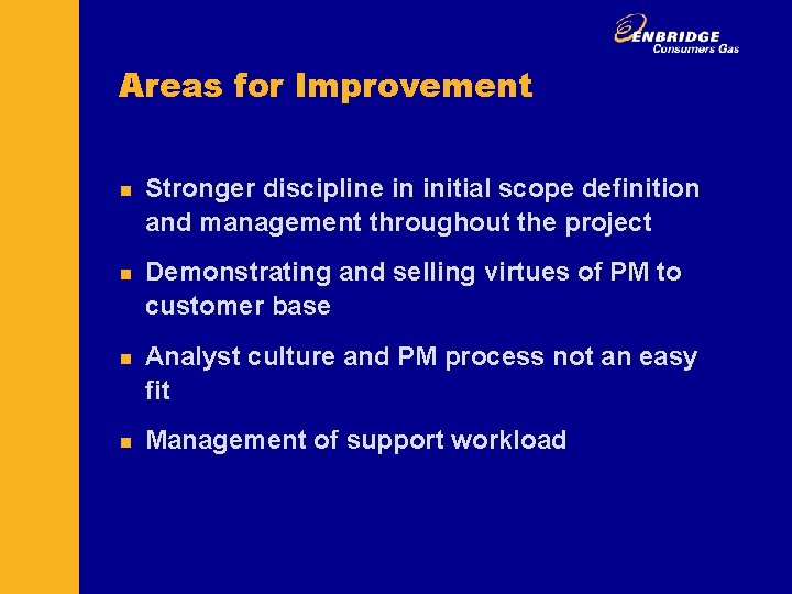 Areas for Improvement n n Stronger discipline in initial scope definition and management throughout