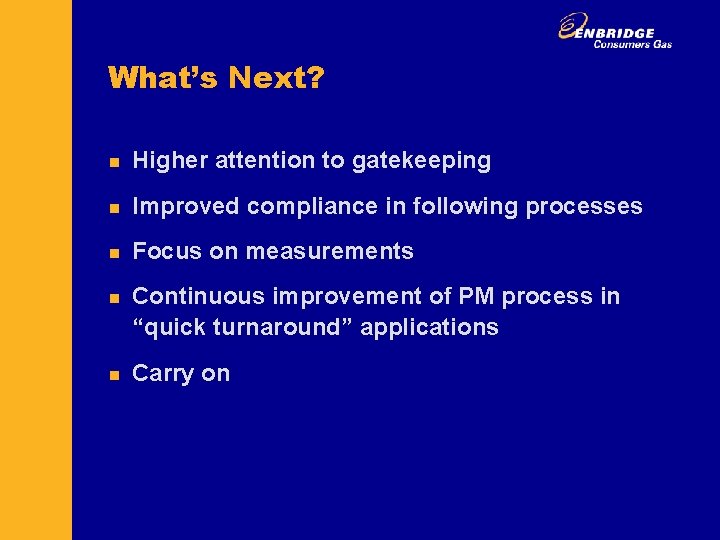 What’s Next? n Higher attention to gatekeeping n Improved compliance in following processes n
