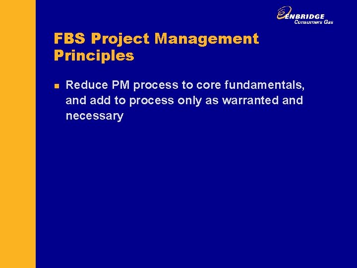 FBS Project Management Principles n Reduce PM process to core fundamentals, and add to