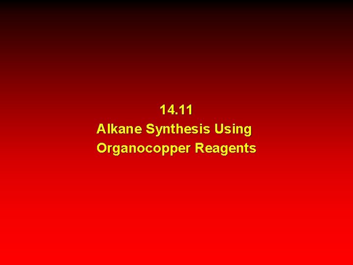 14. 11 Alkane Synthesis Using Organocopper Reagents 
