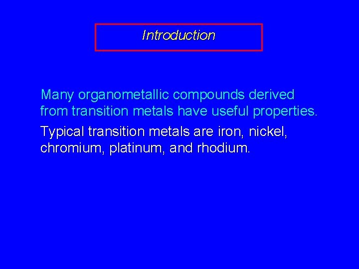 Introduction Many organometallic compounds derived from transition metals have useful properties. Typical transition metals