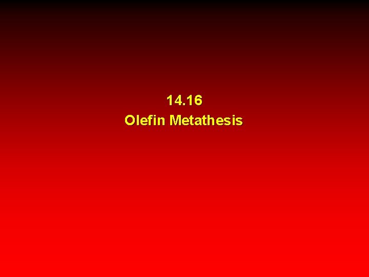 14. 16 Olefin Metathesis 